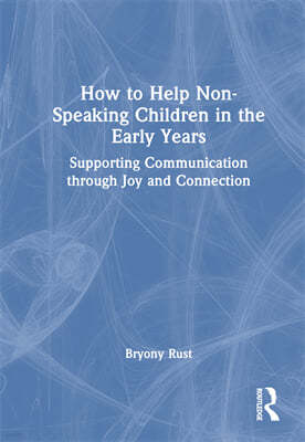 How to Help Non-Speaking Children in the Early Years: Supporting Communication Through Joy and Connection