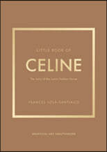 Little Book of Celine: The Story of the Iconic Fashion House