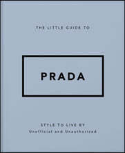 The Little Guide to Prada: Style to Live by