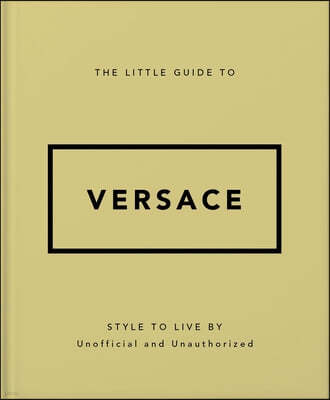 The Little Guide to Versace: Style to Live by