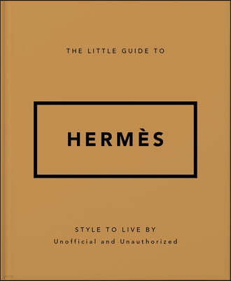The Little Guide to Hermès: Style to Live by