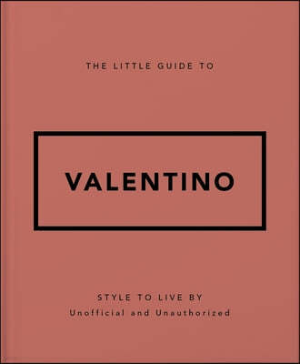 The Little Guide to Valentino: Style to Live by