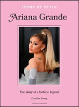 Icons of Style: Ariana Grande: The Story of a Fashion Legend