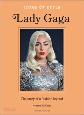 Icons of Style: Lady Gaga: The Story of a Fashion Legend