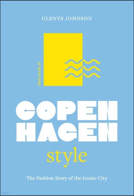 Little Book of Copenhagen Style: The Fashion Story of the Iconic City