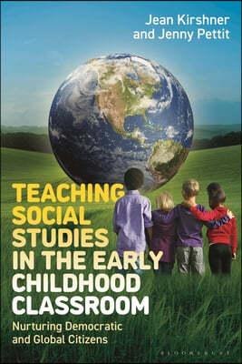 Teaching Social Studies in the Early Childhood Classroom: Nurturing Democratic and Global Citizens