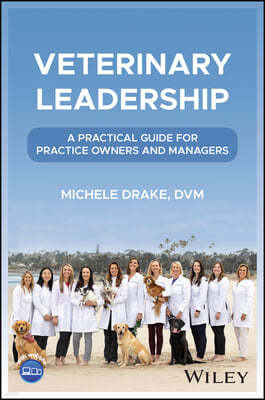 Veterinary Leadership: A Practical Guide for Practice Owners and Managers