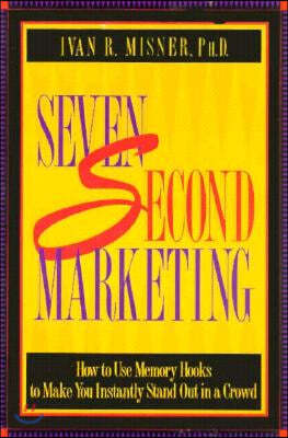 7 Second Marketing: How to Use Memory Hooks to Make You Instantly Stand Out in a Crowd