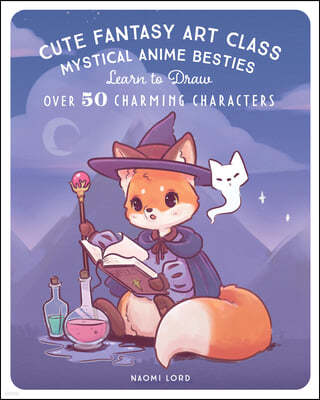 Cute Fantasy Art Class: Learn to Draw Over 50 Charming Characters
