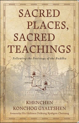 Sacred Places, Sacred Teachings: Following the Footsteps of the Buddha