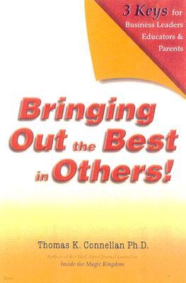 Bringing Out the Best in Others!: 3 Keys for Business Leaders, Educators, Coaches and Parents [With Leader's Guide]