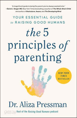 The 5 Principles of Parenting: Your Essential Guide to Raising Good Humans