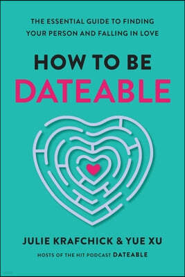 How to Be Dateable: The Essential Guide to Finding Your Person and Falling in Love