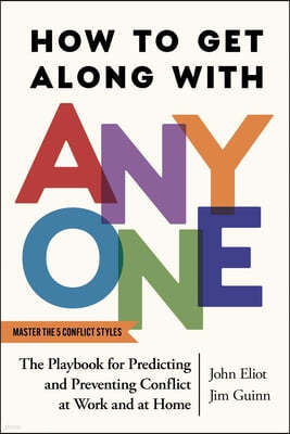 How to Get Along with Anyone: The Playbook for Predicting and Preventing Conflict at Work and at Home