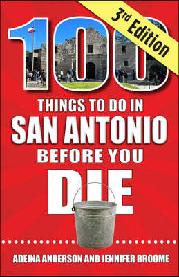 100 Things to Do in San Antonio Before You Die, 3rd Edition