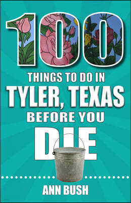 100 Things to Do in Tyler, Texas, Before You Die