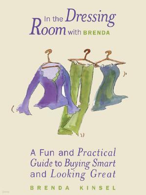 In the Dressing Room with Brenda: A Fun and Practical Guide to Buying Smart and Looking Great