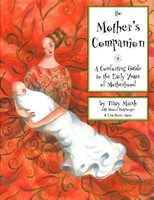 The Mother's Companion: A Comforting Guide to the Early Years of Motherhood