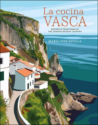 La Cocina Vasca: Recipes and Traditions of the Spanish Basque Country