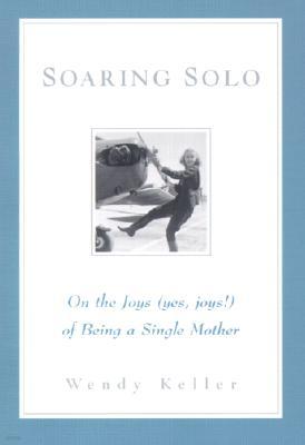 Soaring Solo: On the Joys (Yes, Joys!) of Being a Single Mother