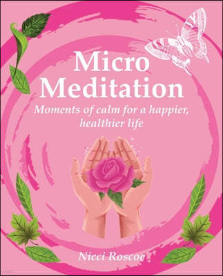 Micro Meditation: Moments of Calm for a Happier, Healthier Life