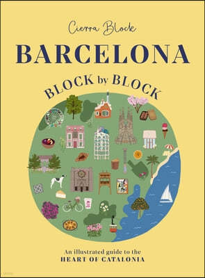 Barcelona, Block by Block: An Illustrated Guide to the Heart of Catalonia