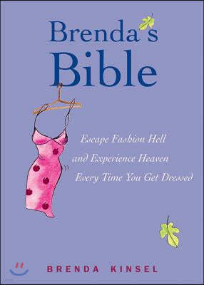 Brenda's Bible: Escape Fashion Hell and Experience Heaven Every Time You Get Dressed