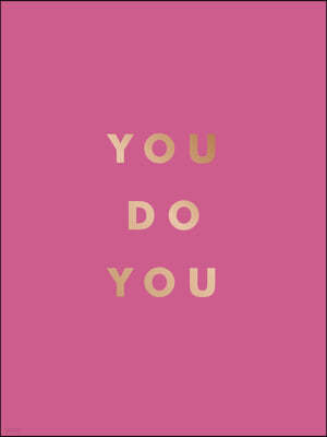 You Do You: Quotes to Uplift, Empower and Inspire