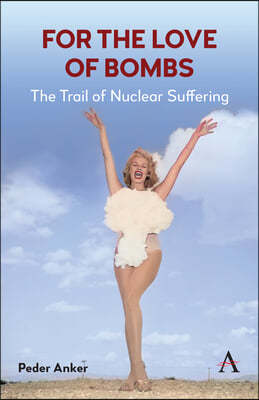 For the Love of Bombs: The Trail of Nuclear Suffering