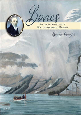 Bones: The Life and Adventures of Dr Archibald Menzies (1754-1842)
