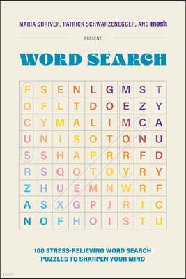 100 Stress-Relieving Word Search Puzzles to Sharpen Your Mind: Presented by Maria Shriver, Patrick Schwarzenegger, and Mosh