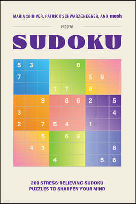 200 Stress-Relieving Sudoku Puzzles to Sharpen Your Mind: Presented by Maria Shriver, Patrick Schwarzenegger, and Mosh