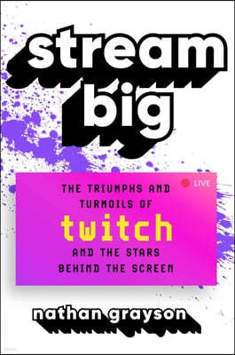 Stream Big: The Triumphs and Turmoils of Twitch and the Stars Behind the Screen