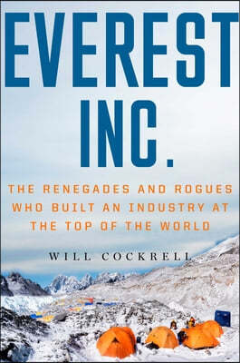 Everest, Inc.: The Renegades and Rogues Who Built an Industry at the Top of the World