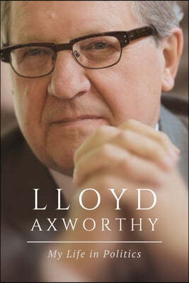 Lloyd Axworthy: My Life and Time