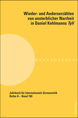 Wieder- und Anderserzählen von unsterblicher Narrheit in Daniel Kehlmanns Tyll