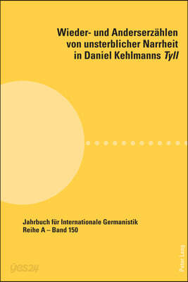 Wieder- und Anderserzaehlen von unsterblicher Narrheit in Daniel Kehlmanns Tyll