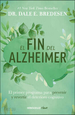 El Fin del Alzheimer: El Primer Programa Para Prevenir Y Revertir El Deterioro Cognitivo / The End of Alzheimer's: The First Program to Prevent and Re