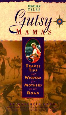 Gutsy Mamas: Travel Tips and Wisdom for Mothers on the Road