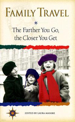 Family Travel: The Farther You Go, the Closer You Get