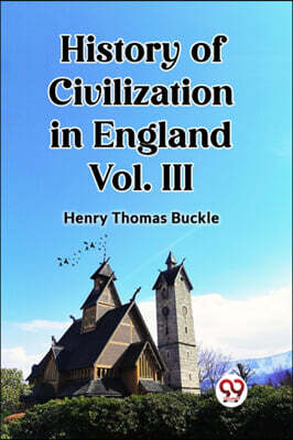 History of Civilization in England Vol. III