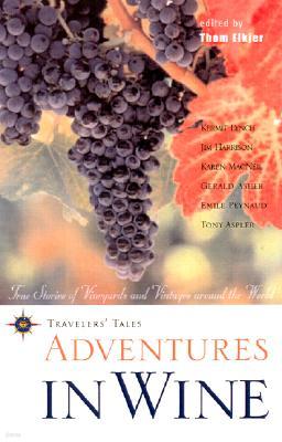 Adventures in Wine: True Stories of Vineyards and Vintages Around the World