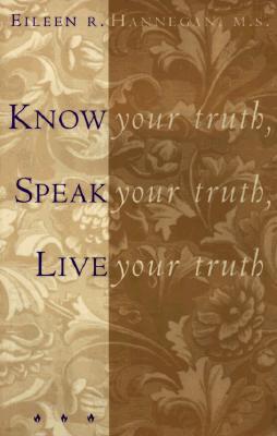 Know Your Truth, Speak Your Truth, Live Your Truth