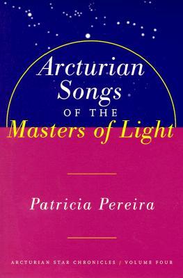 Arcturian Songs of the Masters of Light: Arcturian Star Chronicles, Volume Four