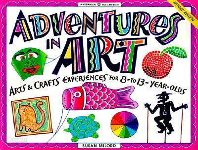 Adventures in Art: Art & Craft Experiences for 8-To 13-Year Olds