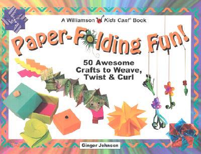 Paper-Folding Fun!: 50 Awesome Crafts to Weave, Twist & Curl