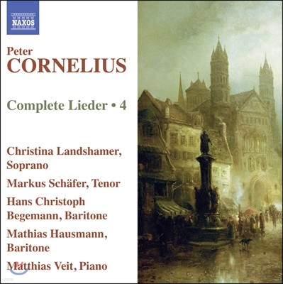 Christina Landshamer 페터 코르넬리우스: 리트 4집 (Peter Cornelius: Complete Lieder, Volume 4)