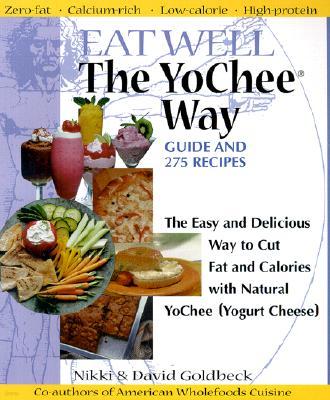 Eat Well the YoChee Way: The Easy and Delicious Way to Cut Fat and Calories with Natural YoChee (Yogurt Cheese)