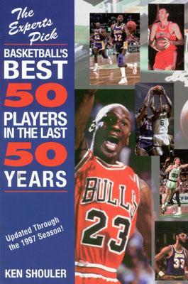 Experts Pick Basketball's Best 50 Players in the Last 50 Years: Updated Through the 1997 Season