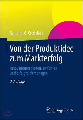 Von Der Produktidee Zum Markterfolg: Innovationen Planen, Einfuhren Und Erfolgreich Managen